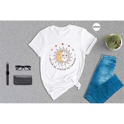 never be afraid of change shirt, boho the moon the sun shirt, spiritual shirt, moon phases shirt, unisex t-shirt