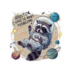 houston i have so many problems astronaut raccoon png