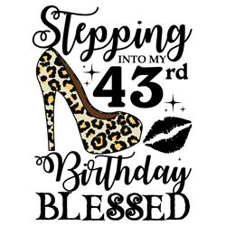 stepping into my 43rd birthday blessed svg, birthday svg, 43rd birthday svg, turning 43 svg, 43 years old, 43rd birthday