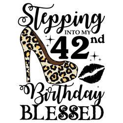 stepping into my 42nd birthday blessed svg, birthday svg, 42nd birthday svg, turning 42 svg, 42 years old, 42nd birthday
