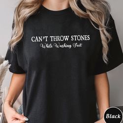 cant throw stones while washing feet shirt, christian gift,, 34