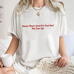 Choose Whats Good For Your Soul Not Your Ego Sweatshirt, Tre, 40