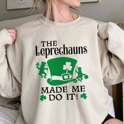 the leprechauns made me do it shirt, leprechauns shirt, st p, 393