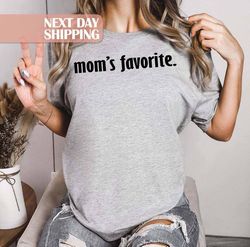 moms day shirt, funny son shirt, favorite child shirt, funny