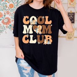 Cool Moms Club Bluey Shirt, Retro Chilli Heeler Shirt, Mama Shirt, Chilli Heeler, Bluey Family Shirt, Mum Gift T-Shirt