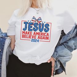 Jesus Make America Believe Again Shirt, Independence Day Shirt, Patriotic Christian Shirt, God Lovers Shirt