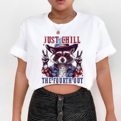 Just Chill The Fourth Out Raccoon Shirt, Funny Independence Day Shirt, 4Th Of July Patriotic Shirt, Funny Fourth Of July