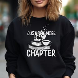 Just One More Chapter Sweatshirt, Skeleton With Book Shirt, Read More Books Hoodie, Book Lover Sweater, Bookworm Shirt