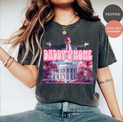 daddys home shirt, trump 2024 shirt, republican gift, trump shirt, funny trump pink shirt