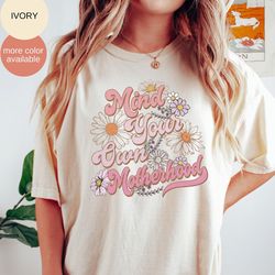 mind your own motherhood shirt, mothers day shirt, retro floral mama shirt, gift for mom, groovy mama shirt