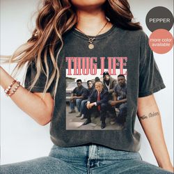 trump thug life shirt, sarcastic trump shirt, donald trump shirt, funny trump shirt, republican shirt