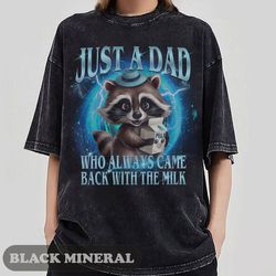 just a dad who came back with the milk fathers day raccoon bootleg shirt, dark humor minimalist funny milk shirt