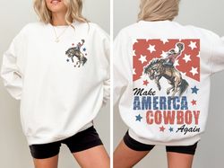 make america cowboy again sweatshirt, western shirt, 4th of july bucking bronco usa shirt, patriotic sweatshirt