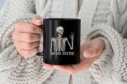never better skeleton mug, funny dead inside sarcastic coffee mug, funny gifts, funny mom mug, funny sayings mug, funny