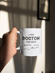 a wise doctor once wrote 11 oz ceramic mom gift for him gift for her gift for doctor funny gift birthday gift