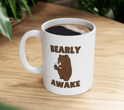 cute bearly awake mug, bear mug, mug gift