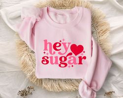 valentines day hey sugar heart sweatshirt, cute valentines day heart sugar shirt, hey sugar tee, couple shirt, valentine