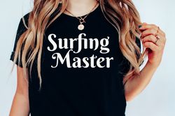 Surf Master Tee, Surf Shirt, Surf Gift, Surf Shirt for Men, Surf Gift Shirt, Surfer Tee, Surfer Gift, Surf Gear, Surfing