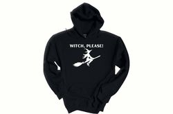 witch please sweatshirt, halloween gift, halloween hoodie, funny halloween sweatshirt, witch costume, witch sweatshirt,