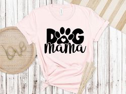 dog mama shirt, cat mom shirt, dog mama t-shirt, dog shirt, dog lover, mothers day gift for mom, dog lover gift, dog shi