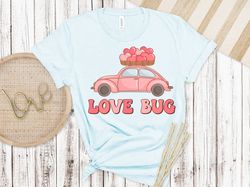 love bug shirt, valentines day shirt, inspirational valentines day, happy valentines shirt, love more shirt