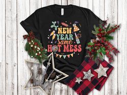 new year same hot mess,new years shirt, happy new year t-shirt, new year gift, family new years shirts, family matching