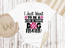 stay at home dog shirt, cat mom shirt, dog mama t-shirt,dog shirt, dog lover, mothers day gift for mom, dog lover gift,