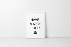 have a nice poop digital poster, funny instant download digital print, funny poop emoji, bathroom wall decor, poop print