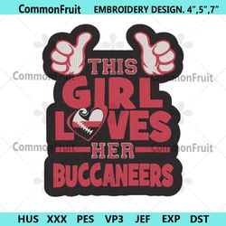 tampa bay this girl loves her buccaneers embroidery files, nfl embroidery files, tampa bay buccaneers file