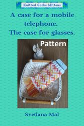 a case for a mobile telephone.the case for glasses simple knitting pattern pdf.