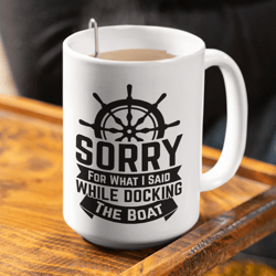 boat gift boat accessories funny boat mug sorry for what i said while docking the boat nautical gift boat captain gifts