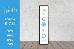 winter porch sign. baby its cold outside vertical sign  svg