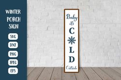 baby its cold outside. winter vertical porch sign svg