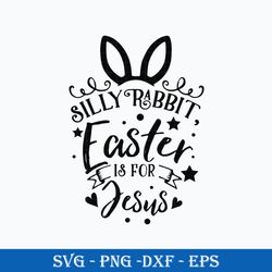 silly rabbit easter is for jesus svg, png dxf eps digital file