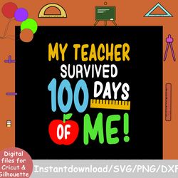 100th day of school svg, my teacher survived 100 days of me svg, 100 days of school shirt svg, hundredth day svg, kinder