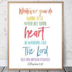 whatever you do work at it with all your heart, colossians 3:23, bible verse printable art, scripture prints, christian