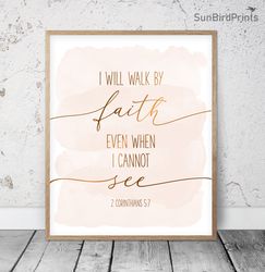 i will walk by faith even when i cannot see, 2 corinthians 5:7, bible verse printable wall art, scripture christian gift