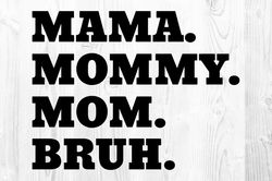 mama mommy mom bruh svg png, mother's day svg
