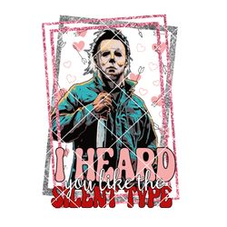 i heard you like the silent type png, michael myers valentines png, horror movie png, valentines png instant download