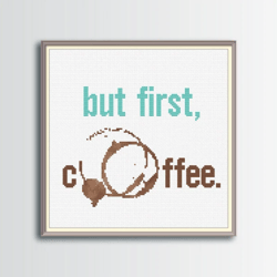 But first, coffee Cross Stitch Pattern, Quotes Cross Stitch, Digital PDF