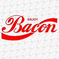 enjoy bacon parody food lover foodie svg cut file