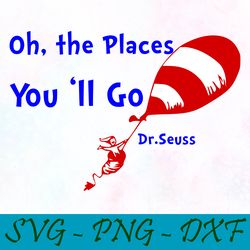 oh the places you ll go svg,png,dxf, cat in the hat svg,png,dxf, cricut, dr seuss svg,png,dxf,cut file