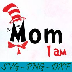 mom i am svg,png,dxf, cat in the hat svg,png,dxf, cricut, dr seuss svg,png,dxf, cut file