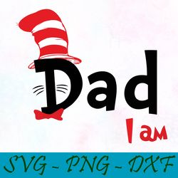 dad i am svg,png,dxf, cat in the hat svg,png,dxf, cricut, dr seuss svg,png,dxf, cut file