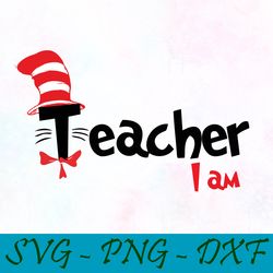 teacher i am svg,png,dxf, cat in the hat svg,png,dxf, cricut, dr seuss svg,png,dxf, cut file