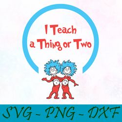 i teach a thing or two svg,png,dxf, cat in the hat svg,png,dxf, cricut, dr seuss svg,png,dxf, cut file