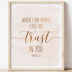 When I Am Afraid I Put My Trust In You, Psalms 56:3, Bible Verse Printable Wall Art, Scripture Prints, Christian Gifts