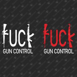 fuck gun control 2nd amendment gun rights activism rude sarcastic svg cut file