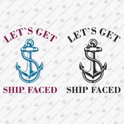 lets get ship faced cruise trip holidays humorous t-shirt design sublimation svg cut file