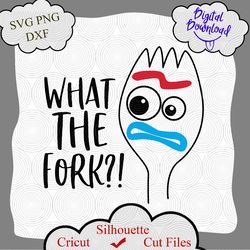 what the fork svg, forky svg, funny svg, toy story svg, disney svg, toy story cut file, disney cut file, disney cricut